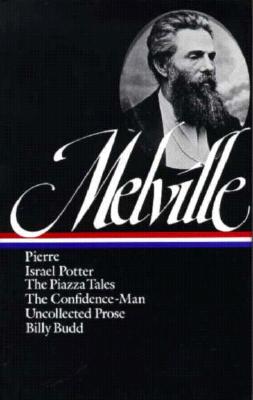 Herman Melville : Pierre, Israel Potter, The Piazza Tales, The Confidence-Man, Tales, Billy Budd (Library of America)