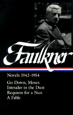 William Faulkner Novels 1942-1954 (Loa #73): Go Down, Moses / Intruder in the Dust / Requiem for a Nun / A Fable