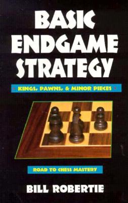 Basic Endgame Strategy: Kings, Pawns, Minor Pieces (Road to Chess Mastery)