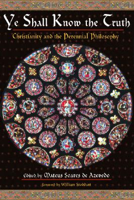 Image for Ye Shall Know the Truth: Christianity and the Perennial Philosophy