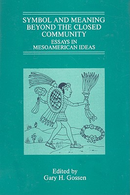 Image for Symbol and Meaning Beyond the Closed Community: Essays in Mesoamerican Ideas (Studies on Culture and Society)