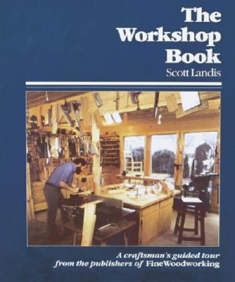 Workshop Book: A Craftsman's Guide to Making the Most of Any Workspace