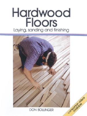 Hardwood Floors: Laying, Sanding, and Finishing