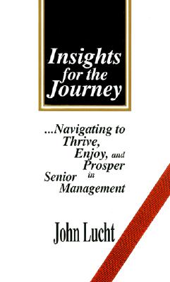 Insights for the Journey: Navigating to Thrive, Enjoy, and Prosper in Senior Management
