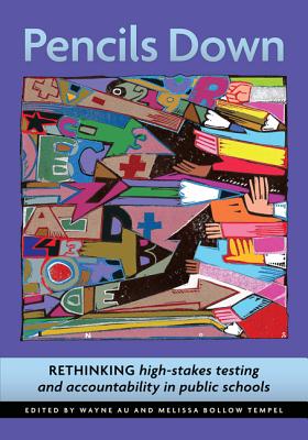 Pencils Down: Rethinking High Stakes Testing and Accountability in Public Schools