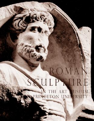 ROMAN SCULPTURE In the Art Museum, Princeton University