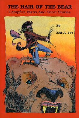 The Hair of the Bear; The Hair of the Bear Campfire Yarns and Short Stories