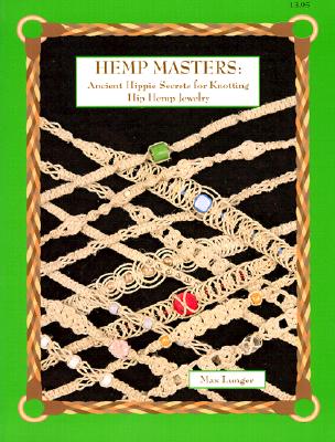Hemp Masters: Ancient Hippie Secrets for Knotting Hip Hemp Jewelry
