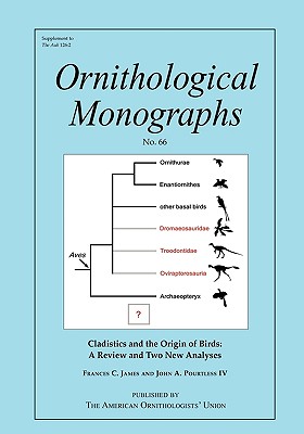 Cladistics and the Origin of Birds: A Review and Two New Analyses (Ornithological Monographs)