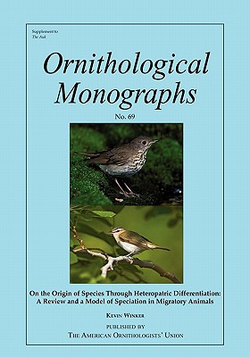 On the Origin of Species Through Heteropatric Differentiation: A Review and a Model of Speciation in Migratory Animals (Ornithological Monographs)