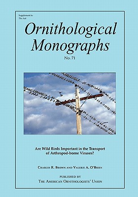 Are Wild Birds Important in the Transport of Arthropod-borne Viruses (Ornithological Monographs)