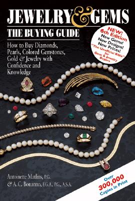 Jewelry & Gems the Buying Guide How to Buy Diamonds, Pearls, Colored Gemstones, Gold & Jewelry With Confidence And Knowledge (Jewelry and Gems the Buying Guide)