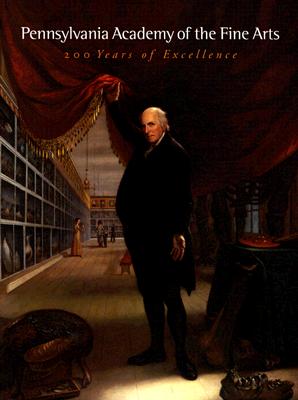 Pennsylvania Academy of the Fine Arts, 1805-2005: 200 Years of Excellence