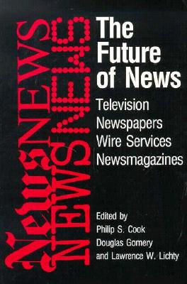 The Future of News: Television, Newspapers, Wire Services, Newsmagazines