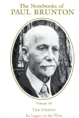 The Orient: Its Legacy to the West (The Notebooks of Paul Brunton)