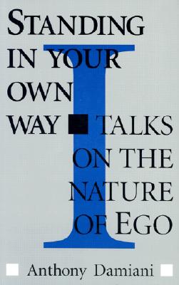 Standing in Your Own Way: Talks on the Nature of Ego