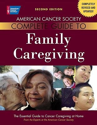Image for American Cancer Society Complete Guide to Family Caregiving: The Essential Guide to Cancer Caregiving at Home