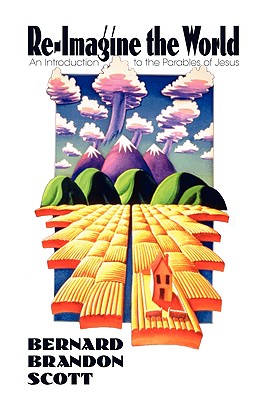 Image for Re-Imagine the World: An Introduction to the Parables of Jesus Re-Imagine the World: An Introduction to the Parables of Jesus