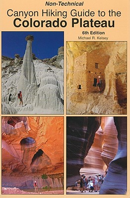 Non-Technical Canyon Hiking Guide to the Colorado Plateau, 6th Edition