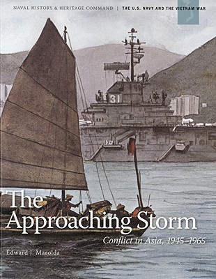 The Approaching Storm: Conflict in Asia, 1945 - 1965. (U.S. Navy and the Vietnam War).