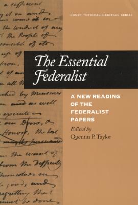The Essential Federalist: A New Reading of The Federalist Papers (Constitutional Heritage Series)