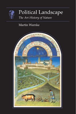 Political Landscape: The Art History of Nature (Essays in Art and Culture)