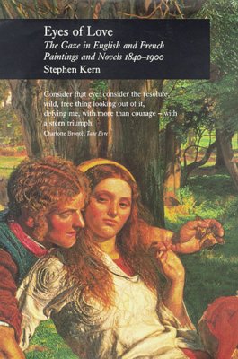 Eyes of Love: The Gaze in English and French Paintings and Novels 1840-1900 (Picturing History)