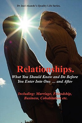 Relationships.What You Should Know and Do Before You Enter Into One.and After.
