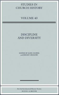 Discipline and Diversity: Papers Read at the 2005 Summer Meeting and the 2006 Winter Meeting of the Ecclesiastical History Society (Studies in Church History) [Hardcover] Cooper, Kate and Gregory, Jeremy