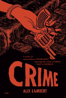 Crime: A Series of Extraordinary Interviews Exposing the World of CrimeReal and Imagined