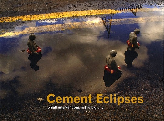 Cement Eclipses: Small Interventions in the Big City