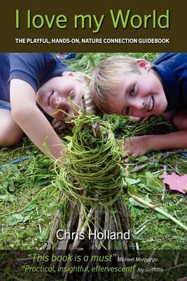 I love my World: The playful, hands-on nature connection guidebook