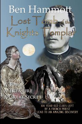 Lost Tomb of the Knights Templar by Ben Hammott: 100 year old clues left by a French priest 100 years ago, lead to an amazing discovery.