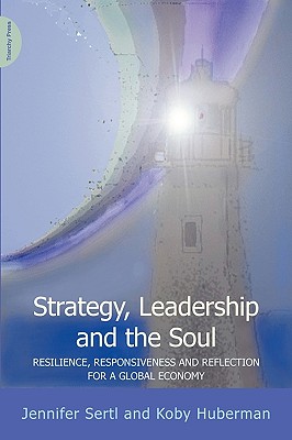 Strategy, Leadership and the Soul: Resilience, Responsiveness and Reflection for a Global Economy