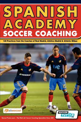 Image for Spanish Academy Soccer Coaching - 120 Practices from the Coaches of Real Madrid, Atletico Madrid & Athletic Bilbao