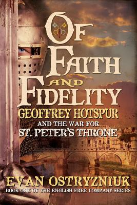 Of Faith and Fidelity: Geoffrey Hotspur and the War for St Peters Throne (The English Free Company)