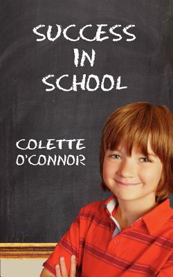Image for Success in School: How to Help Children Pay Attention and Concentrate in the Classroom and Improve Kids’ Focus on Homework- A Guide for Parents and Teachers