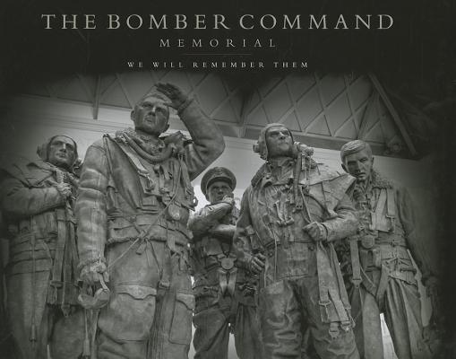The Bomber Command Memorial: We Will Remember Them