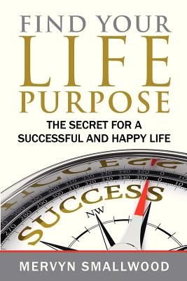 Find Your Life Purpose:: The Secret for a Successful and Happy Life Image for Find Your Life Purpose:: The Secret for a Successful and Happy Life