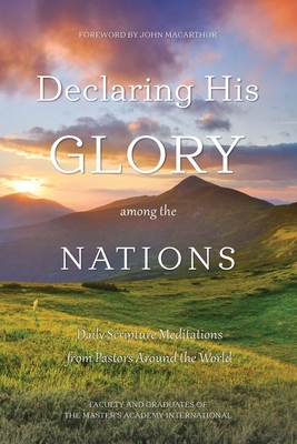 Image for Declaring His Glory among the Nations: Daily Scripture Meditations from Pastors around the World Declaring His Glory among the Nations: Daily Scripture Meditations from Pastors around the World