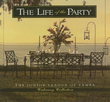 The Life of the Party (Junior League of Tampa Culinary Collection)