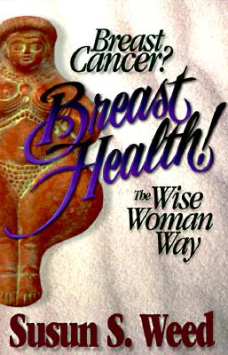 Image for Breast Cancer? Breast Health!: The Wise Woman Way (2) (Wise Woman Herbal)