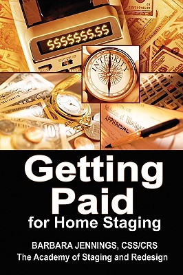 Getting Paid for Home Staging: How to Protect Yourself as a Home Stager and Get Paid All You Deserve: Easy Financial Strategies for Home Stagers