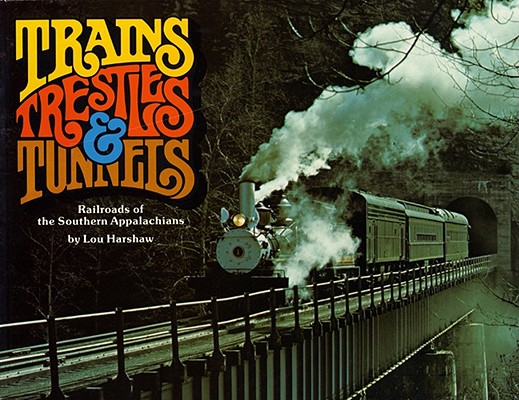 Trains, Trestles & Tunnels: Railroads of the Southern Appalachians
