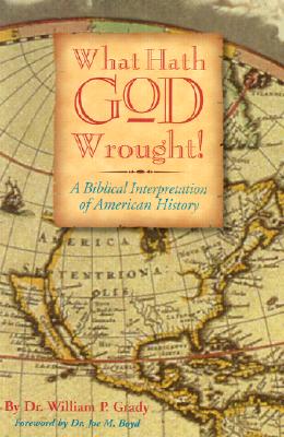 What Hath God Wrought: A Biblical Interpretation Of American History