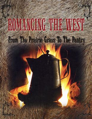 Image for Romancing The West - From The Prairie Grass To The Pantry Romancing The West - From The Prairie Grass To The Pantry
