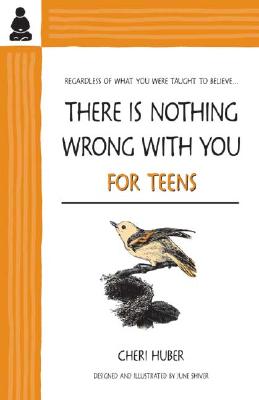 There Is Nothing Wrong With You : For Teens