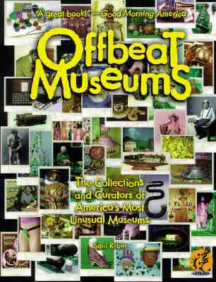 Offbeat Museums: The Collections and Curators of America's Most Unusual Museums