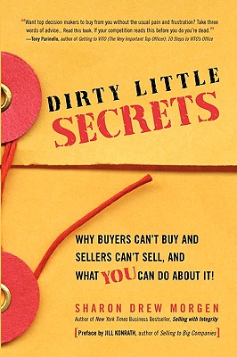 Image for Dirty Little Secrets: Why buyers can't buy and sellers can't sell and what you can do about it