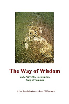 Image for The Way of Wisdom Job, Proverbs, Ecclesiastes, Song of Solomon The Way of Wisdom Job, Proverbs, Ecclesiastes, Song of Solomon